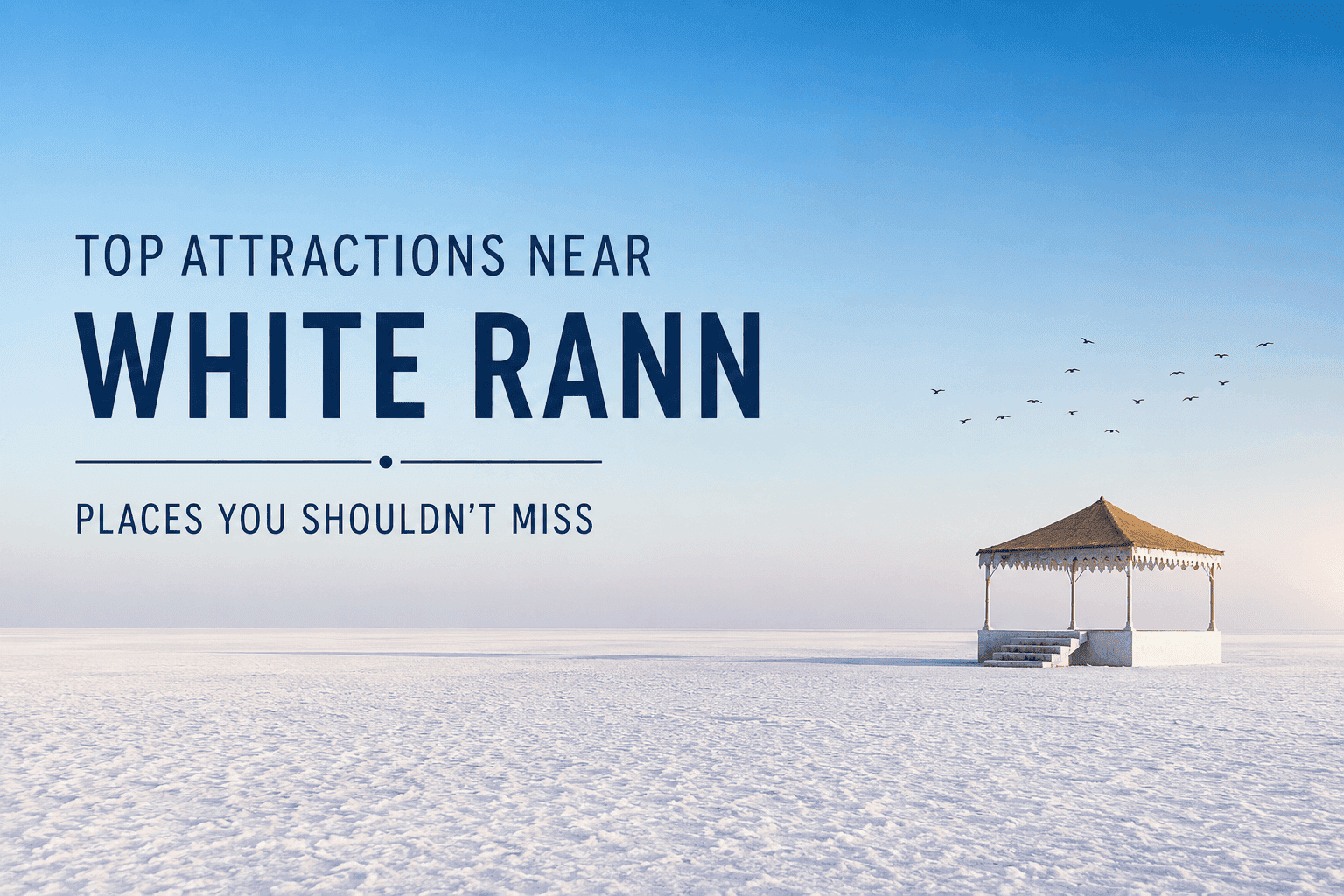 Top Attractions Near White Rann You Should Not Miss