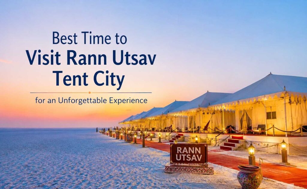 Best Time to Visit Rann Utsav Tent City for an Unforgettable Experience