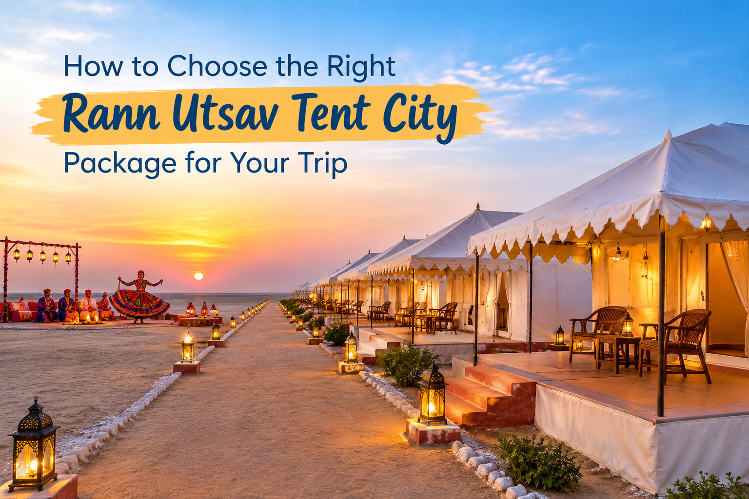 How to Choose the Right Rann Utsav Tent City Package for Your Trip